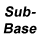 SUB-BASE